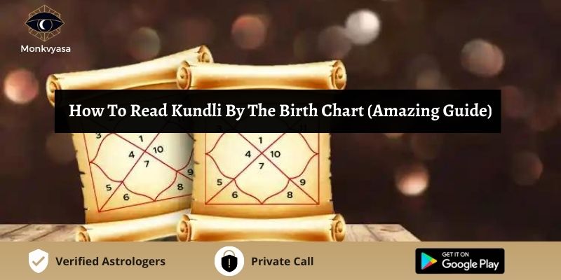 How To Read Kundli By The Birth Chart (Amazing Guide) | Monkvyasa